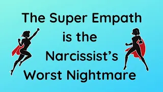 Super Empath is the Narcissist's Worst Nightmare