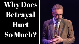 Jordan Peterson ~ Why Does Betrayal Hurt So Much?