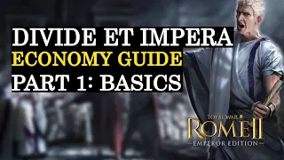 BASICS - Divide et Impera Economy Guide [TOTAL WAR ROME 2] #1