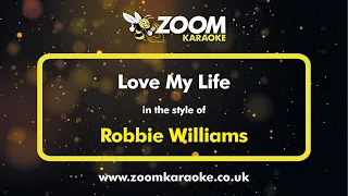 Robbie Williams - Love My Life - Karaoke Version from Zoom Karaoke