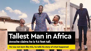 Is he really 9.6 feet tall, is he the tallest man in the world? Happy and sad story or Awuche.