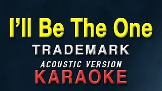 I'll Be The One - Trademark | KARAOKE | Acoustic Version