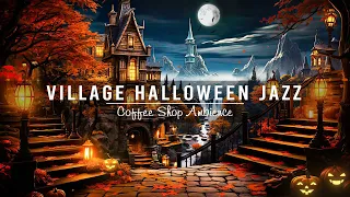 Cozy Autumn Village Halloween Ambience 🎃 Scary Halloween Sounds 👻 Spooky Background Jazz Music