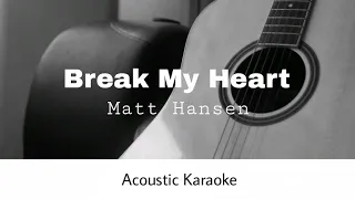 Matt Hansen - Break My Heart (Acoustic Karaoke)