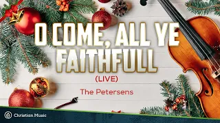 O All Ye Faithful - The Petersens (LIVE)  (Lyrics)