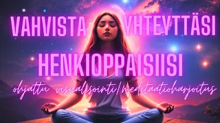 Vahvista yhteyttäsi henkioppaisiisi - ohjattu meditaatio/visualisointiharjoitus