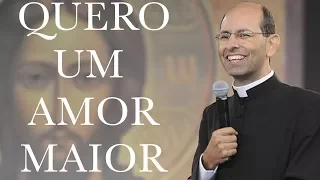 Quero um amor maior - Pe. Paulo Ricardo (13/01/12)