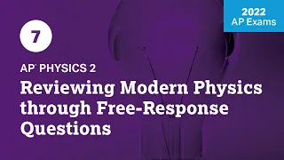 2022 Live Review 7 | AP Physics 2 | Reviewing Modern Physics through Free-Response Questions