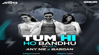 Tum Hi Ho Bandhu (Remix) | ANY ME x GASCAN | Cocktail | 2022