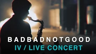 BADBADNOTGOOD - IV (Full Live Concert)
