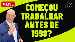 APOSENTADORIA PARA QUEM COMEÇOU TRABALHAR ANTES DE 1998?