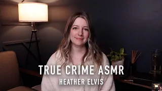 True Crime ASMR - Heather Elvis