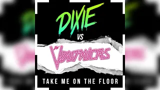 Dixie vs The Veronicas - Take Me On The Floor (Extended Mix)