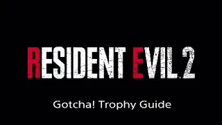 Resident Evil 2 Gotcha! Trophy Guide