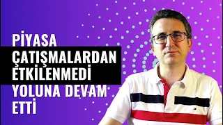 Piyasa Çatışmalardan Etkilenmedi, Yoluna Devam Etti