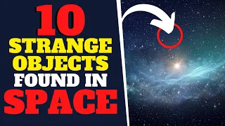 10 Strange Objects Found In Space