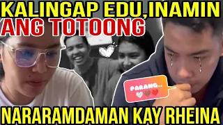 🔴OH! KALINGAP EDU,INAMIN ANG TOTOONG NARARAMDAMAN KAY RHEINA😱