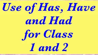 Has Have and Had for class 1 and 2 || Has Have and Had with worksheets