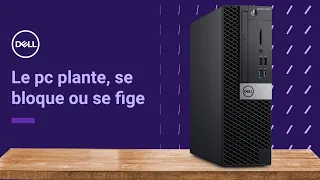 Comprendre pourquoi le pc fige ou se bloque et appliquer des solutions