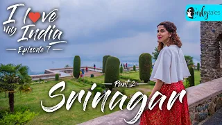 I Love My India Episode 7: Exploring Srinagar With A Local | Curly Tales