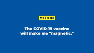 COVID-19 Vaccine Myth #8: The COVID-19 vaccine will make me "magnetic."