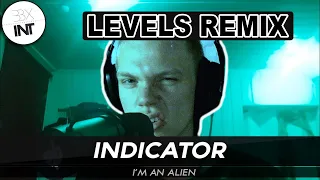 INDICATOR | I'M AN ALIEN (LEVELS REMIX)