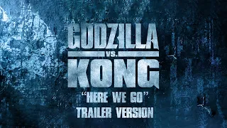 Godzilla vs Kong - Here We Go - TRAILER VERSION (4K)