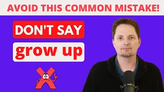 Avoid Common Mistakes with Phrasal Verbs/The Difference Between GROW and GROW UP/American English