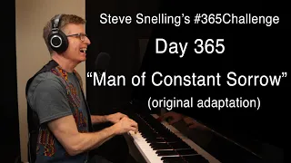 “Man of Constant Sorrow” (adaptation) | Steve Snelling’s #365Challenge, Day 365