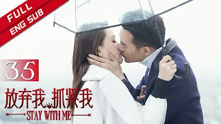 [ENG SUB]《Stay with Me 放弃我，抓紧我》EP35  Starring: Joe Chen | Wang Kai