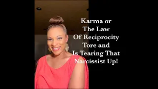 Karma Tore and Is Tearing That Narcissist Up!