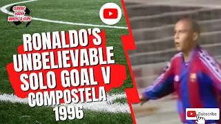 Ronaldo’s Unbelievable Solo Goal v Compostela 1996