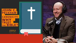 Why Trust the Bible? Canonicity of Scripture (Dr. John Peckham)
