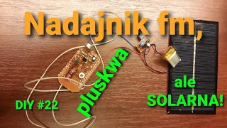 Nadajnik fm, pluskwa, ale tym razem solarna! [DIY #22]