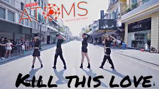[ KPOP IN PUBLIC ] BLACKPINK - 'Kill This Love' | Dance Cover | The AToms Crew