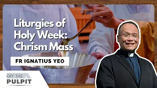 Liturgies of Holy Week with Fr Ignatius Yeo: Chrism Mass