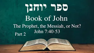 April 6, 2024 | Book of John-The Prophet, the Messiah, or Not?-John 7:40-53 (Part 1) | Rabbi Larry