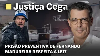 Justiça Cega: Prisão preventiva de Fernando Madureira respeita a lei?