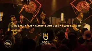 Doce Encontro - Tô De Saco Cheio / Acordar com Você / Segue Sua Vida (DVD Não Se Mete)