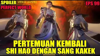 SPOILER PERFECT WORLD EPS 99 | PERTEMUAN KEMBALI DENGAN SANG KAKEK