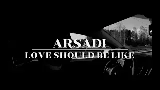 ARSADI - Love Should Be Like (Official Video)