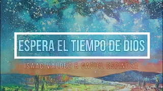 🔵 ESPERA EL TIEMPO DE DIOS (con Letra) Isaac Valdez & Gadiel Espinoza