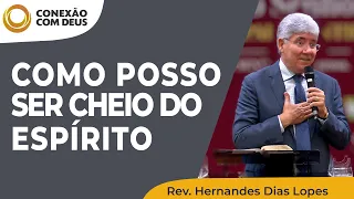 COMO POSSO SER CHEIO DO ESPÍRITO SANTO? | Conexão com Deus | Rev. Hernandes Dias Lopes | IPP