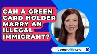 Can A Green Card Holder Marry An Illegal Immigrant? - CountyOffice.org