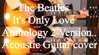 ビートルズ Beatles "It's Only Love" Anthology 2 Version Acoustic Guitar Cover アンソロジー 2 バージョン アコースティックカバー