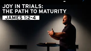 Joy in Trials: The Path to Maturity (James 1:2-4)