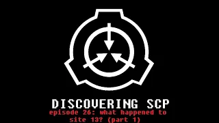 Discovering SCP Episode 26: What Happened To Site-13? (Part 1)