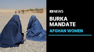 Taliban issues decree mandating Afghan women wear head-to-toe burka in public | ABC News