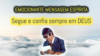 SEGUE E CONFIA SEMPRE EM DEUS | LINDA mensagem espírita inspirada em psicografia de CHICO XAVIER