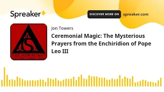 Ceremonial Magic: The Mysterious Prayers from the Enchiridion of Pope Leo III